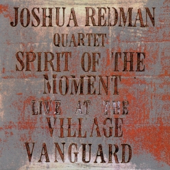 Joshua Redman - Spirit of the Moment. Live at the Village Vanguard